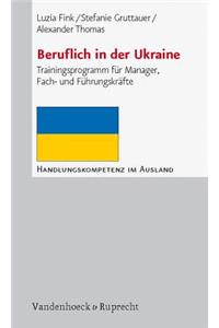 Beruflich in Der Ukraine: Trainingsprogramm Fur Manager, Fach- Und Fuhrungskrafte