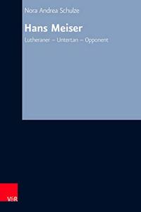 Hans Meiser: Lutheraner - Untertan - Opponent. Eine Biographie