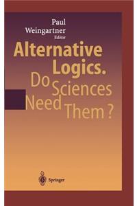 Alternative Logics. Do Sciences Need Them?