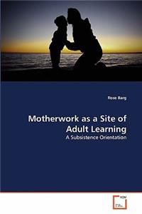 Motherwork as a Site of Adult Learning