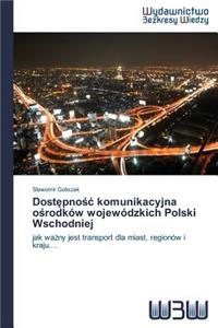Dostepnosc komunikacyjna osrodków wojewódzkich Polski Wschodniej