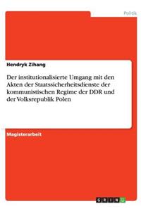 institutionalisierte Umgang mit den Akten der Staatssicherheitsdienste der kommunistischen Regime der DDR und der Volksrepublik Polen