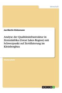Analyse der Qualitätsinfrastruktur in Zentralafrika (Great Lakes Region) mit Schwerpunkt auf Zertifizierung im Kleinbergbau