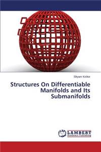 Structures On Differentiable Manifolds and Its Submanifolds