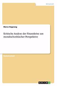 Kritische Analyse der Finanzkrise aus moralisch-ethischer Perspektive