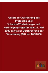 Gesetz zur Ausführung des Protokolls über Schadstofffreisetzungs- und verbringungsregister vom 21. Mai 2003 sowie zur Durchführung der Verordnung (EG) Nr. 166/2006