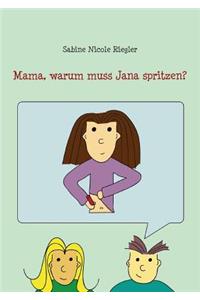 Mama, warum muss Jana spritzen?