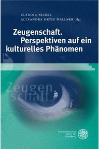 Zeugenschaft. Perspektiven Auf Ein Kulturelles Phanomen