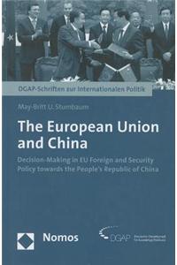 The European Union and China: Decision-Making in Eu Foreign and Security Policy Towards the People's Republic of China: Decision-Making in EU Foreign and Security Policy Towards the People's Republic of China