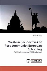 Western Perspectives of Post-communist European Schooling