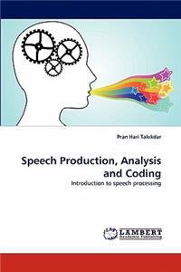 Speech Production, Analysis and Coding