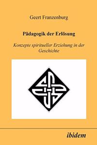 Pädagogik der Erlösung. Konzepte spiritueller Erziehung in der Geschichte