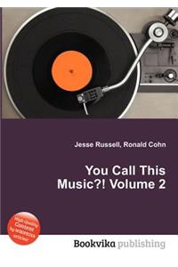 You Call This Music?! Volume 2