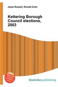 Kettering Borough Council Elections, 2003