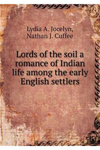 Lords of the Soil a Romance of Indian Life Among the Early English Settlers