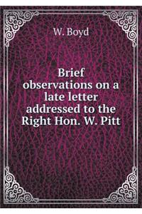 Brief observations on a late letter addressed to the Right Hon. W. Pitt