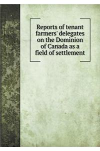 Reports of Tenant Farmers' Delegates on the Dominion of Canada as a Field of Settlement