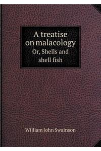 A Treatise on Malacology Or, Shells and Shell Fish