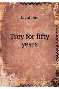 Troy for fifty years