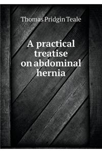 A practical treatise on abdominal hernia