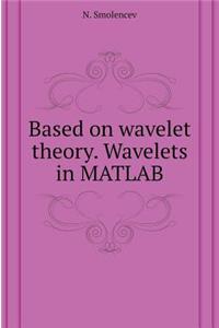 Based on Wavelet Theory. Wavelets in MATLAB