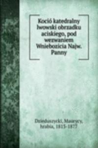 Kocio katedralny lwowski obrzadku aciskiego, pod wezwaniem Wniebozicia Najw. Panny