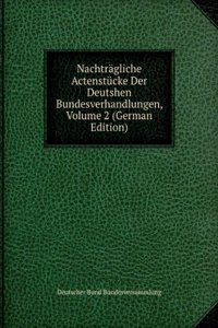 Nachtragliche Actenstucke Der Deutshen Bundesverhandlungen, Volume 2 (German Edition)