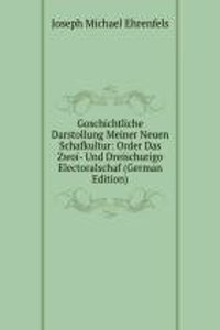 Goschichtliche Darstollung Meiner Neuen Schafkultur: Order Das Zwoi- Und Dreischurigo Electoralschaf (German Edition)