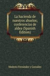 La hacienda de nuestros abuelos; conferencias de aldea (Spanish Edition)