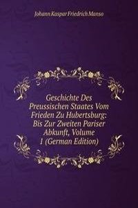 Geschichte Des Preussischen Staates Vom Frieden Zu Hubertsburg: Bis Zur Zweiten Pariser Abkunft, Volume 1 (German Edition)