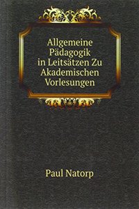 Allgemeine Padagogik in Leitsatzen Zu Akademischen Vorlesungen