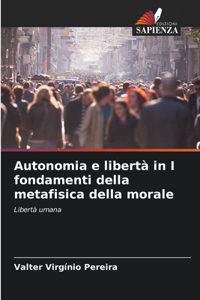 Autonomia e libertà in I fondamenti della metafisica della morale