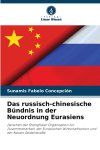 russisch-chinesische Bündnis in der Neuordnung Eurasiens