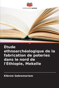 Étude ethnoarchéologique de la fabrication de poteries dans le nord de l'Éthiopie, Mekelle