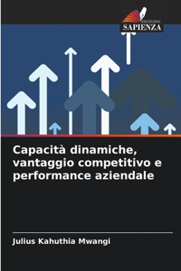 Capacità dinamiche, vantaggio competitivo e performance aziendale