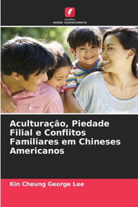 Aculturação, Piedade Filial e Conflitos Familiares em Chineses Americanos