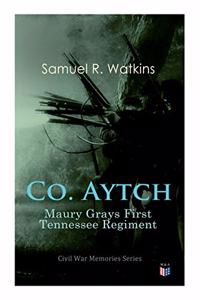 Co. Aytch: Maury Grays First Tennessee Regiment