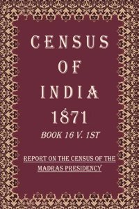 Census of India 1871: Report on The Census of The Madras Presidency Volume Book 13 V. 1st [Hardcover]
