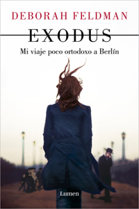 Exodus: Mi Viaje Poco Ortodoxo a Berlín / Exodus: A Memoir