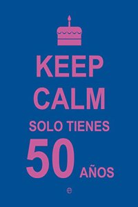 Keep Calm. Solo tienes 50 anos