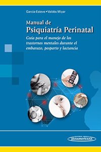 Manual de Psiquiatria Perinatal: Guia para el manejo de los trastornos mentales durante el embarazo, posparto y lactancia