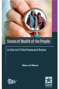 Status of Health of the People in Selected Tribal Dominated Region