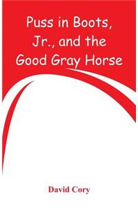 Puss in Boots, Jr., and the Good Gray Horse
