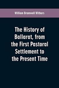 History of Ballarat, from the First Pastoral Settlement to the Present Time