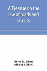 treatise on the law of roads and streets