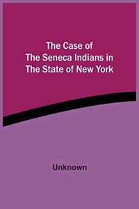 Case Of The Seneca Indians In The State Of New York