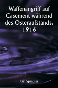 Waffenangriff auf Casement während des Osteraufstands, 1916