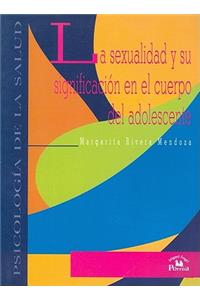 La Sexualidad y Su Significacion En El Cuerpo del Adolescente