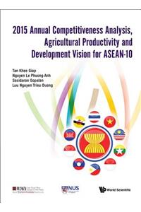 2015 Annual Competitiveness Analysis, Agricultural Productivity And Development Vision For Asean-10