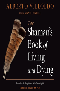 Shaman's Book of Living and Dying